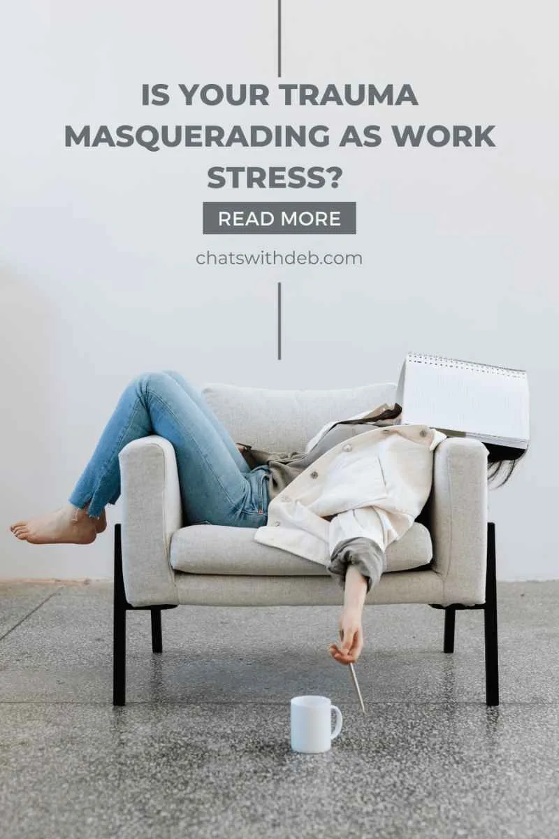 Is your Trauma Masquerading as Work Stress?